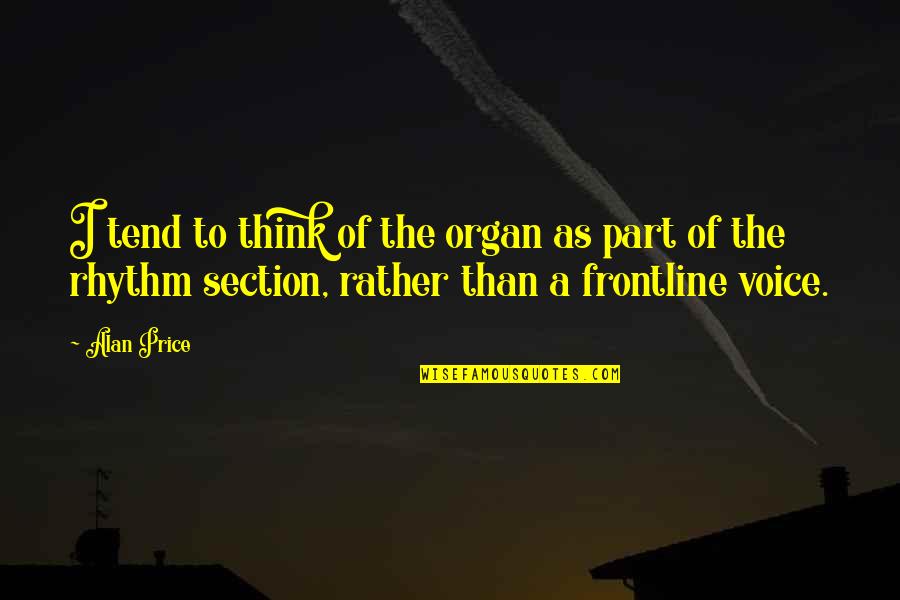 Dziecko Grafika Quotes By Alan Price: I tend to think of the organ as Dziecko Grafika Quotes By Alan Price: I tend to think of the organ as