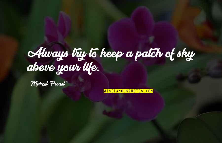 Dziedziule Quotes By Marcel Proust: Always try to keep a patch of sky Dziedziule Quotes By Marcel Proust: Always try to keep a patch of sky