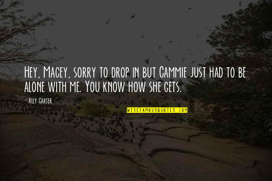 Dziegiel Chinski Quotes By Ally Carter: Hey, Macey, sorry to drop in but Cammie Dziegiel Chinski Quotes By Ally Carter: Hey, Macey, sorry to drop in but Cammie