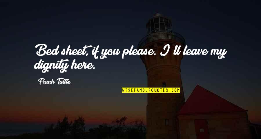 Dziekan Bach Quotes By Frank Tuttle: Bed sheet, if you please. I'll leave my Dziekan Bach Quotes By Frank Tuttle: Bed sheet, if you please. I'll leave my