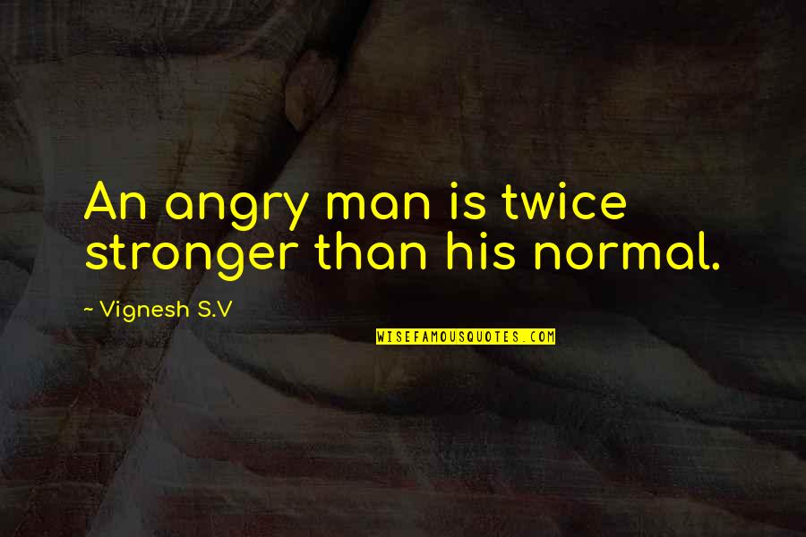 Dzielic Sie Quotes By Vignesh S.V: An angry man is twice stronger than his Dzielic Sie Quotes By Vignesh S.V: An angry man is twice stronger than his