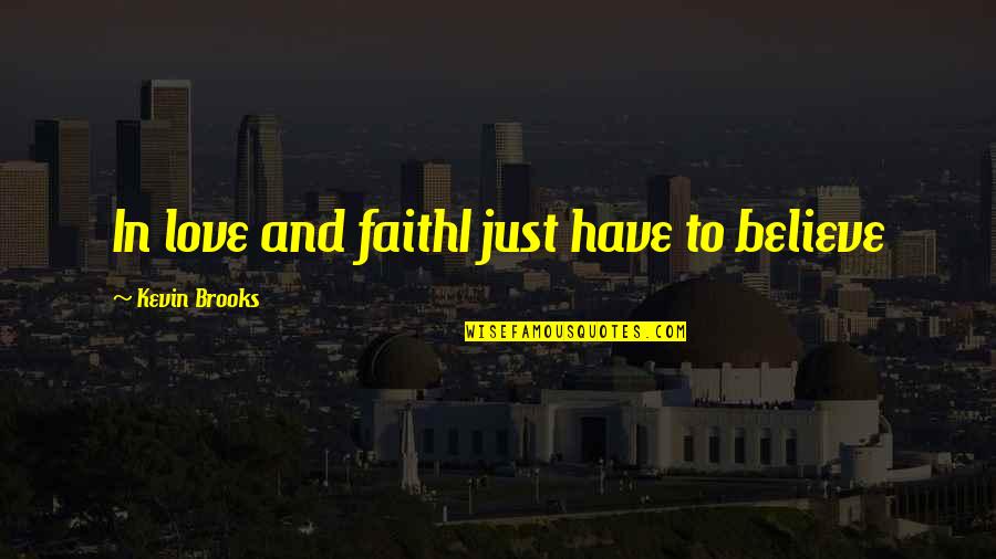 Dzienniczek Elektroniczny Quotes By Kevin Brooks: In love and faithI just have to believe Dzienniczek Elektroniczny Quotes By Kevin Brooks: In love and faithI just have to believe