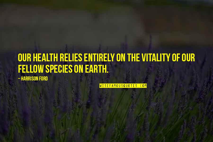 Dzienniczek Quotes By Harrison Ford: Our health relies entirely on the vitality of