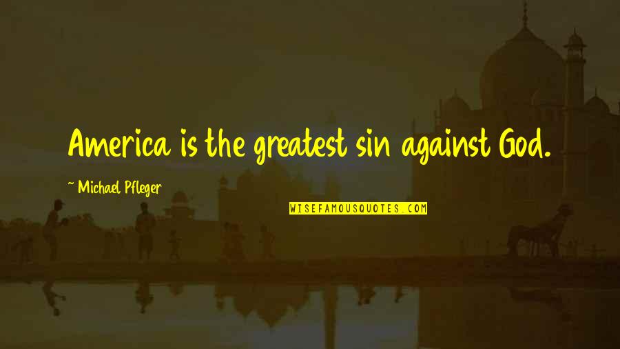 Dzienniczek Quotes By Michael Pfleger: America is the greatest sin against God.