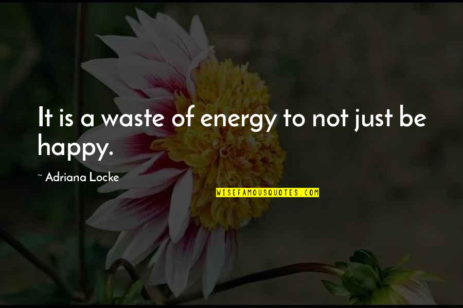Dzienniczek Wloclawek Quotes By Adriana Locke: It is a waste of energy to not Dzienniczek Wloclawek Quotes By Adriana Locke: It is a waste of energy to not