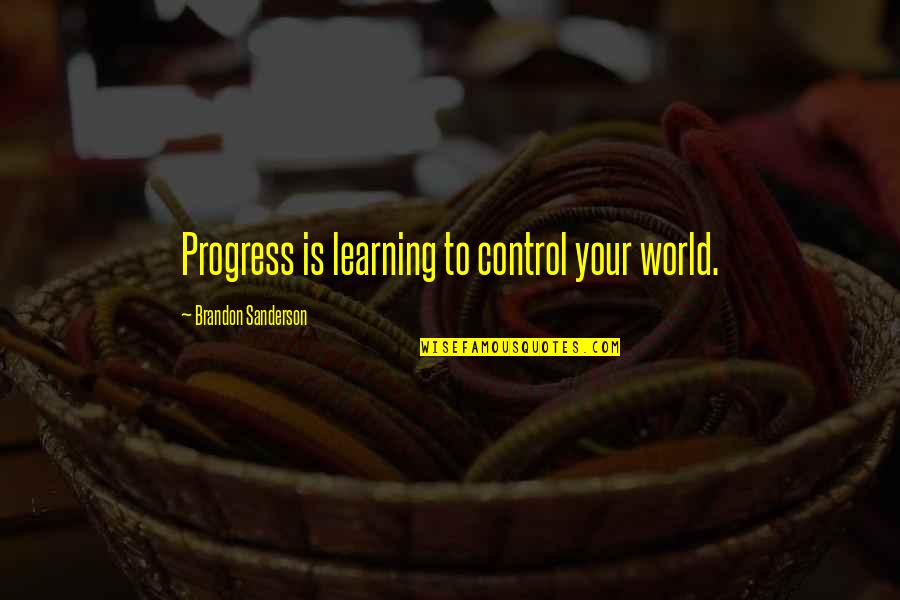 Dzienniczek Wloclawek Quotes By Brandon Sanderson: Progress is learning to control your world. Dzienniczek Wloclawek Quotes By Brandon Sanderson: Progress is learning to control your world.