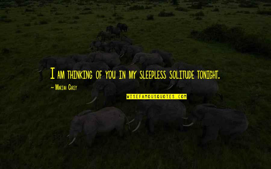 Dzienniczek Wloclawek Quotes By Mariah Carey: I am thinking of you in my sleepless Dzienniczek Wloclawek Quotes By Mariah Carey: I am thinking of you in my sleepless