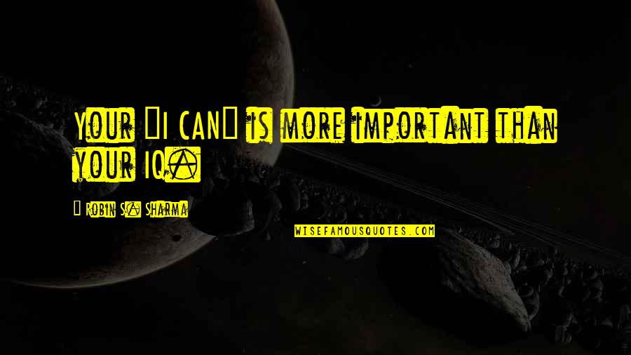 Dzienniczek Wloclawek Quotes By Robin S. Sharma: Your "I CAN" is more important than your Dzienniczek Wloclawek Quotes By Robin S. Sharma: Your "I CAN" is more important than your
