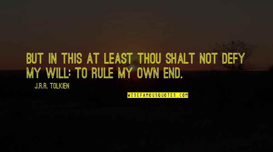 Dziennik Zachodni Quotes By J.R.R. Tolkien: But in this at least thou shalt not