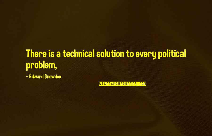 Dziennikarz Marcin Quotes By Edward Snowden: There is a technical solution to every political