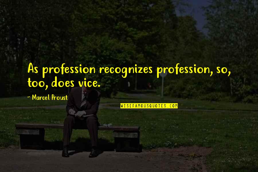 Dziennikus Quotes By Marcel Proust: As profession recognizes profession, so, too, does vice. Dziennikus Quotes By Marcel Proust: As profession recognizes profession, so, too, does vice.