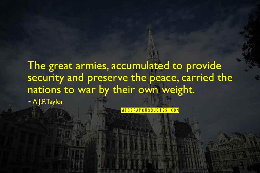 Dzierzoni W Mapa Quotes By A.J.P. Taylor: The great armies, accumulated to provide security and