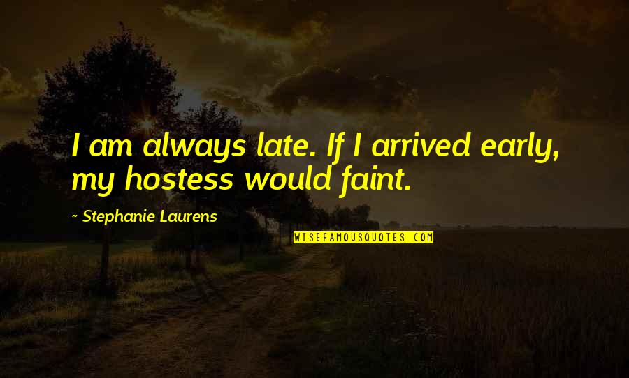 Dzierzynski Quotes By Stephanie Laurens: I am always late. If I arrived early,