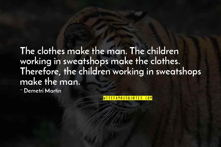 Dziewczynka 12 Quotes By Demetri Martin: The clothes make the man. The children working Dziewczynka 12 Quotes By Demetri Martin: The clothes make the man. The children working