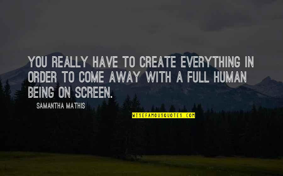 Dziewczynka Quotes By Samantha Mathis: You really have to create everything in order