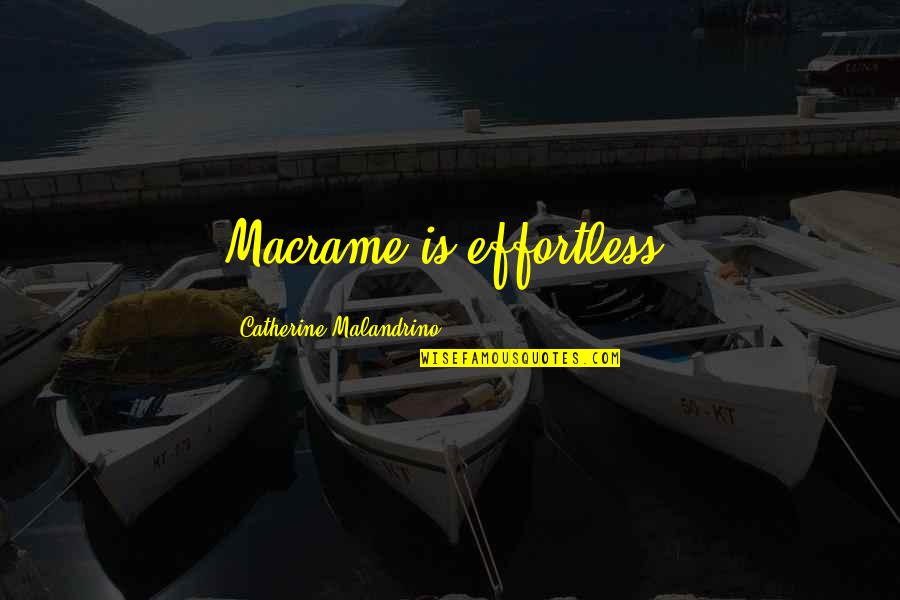 Dziewiate Quotes By Catherine Malandrino: Macrame is effortless. Dziewiate Quotes By Catherine Malandrino: Macrame is effortless.