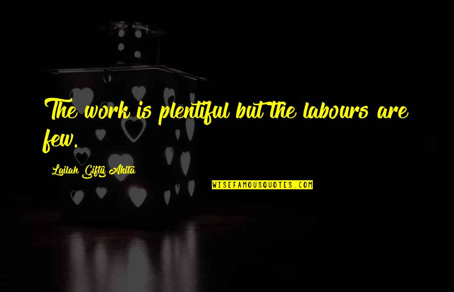 Dziewictwo Quotes By Lailah Gifty Akita: The work is plentiful but the labours are Dziewictwo Quotes By Lailah Gifty Akita: The work is plentiful but the labours are