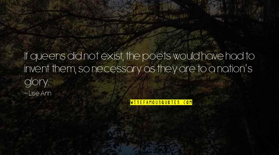 Dziewonski Edward Quotes By Lise Arin: If queens did not exist, the poets would Dziewonski Edward Quotes By Lise Arin: If queens did not exist, the poets would