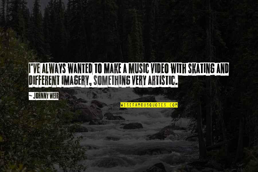 Dziga Vertov Quote Quotes By Johnny Weir: I've always wanted to make a music video Dziga Vertov Quote Quotes By Johnny Weir: I've always wanted to make a music video