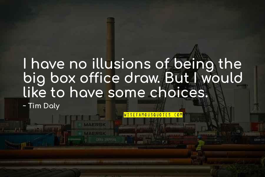 Dzikich Plaz Quotes By Tim Daly: I have no illusions of being the big Dzikich Plaz Quotes By Tim Daly: I have no illusions of being the big