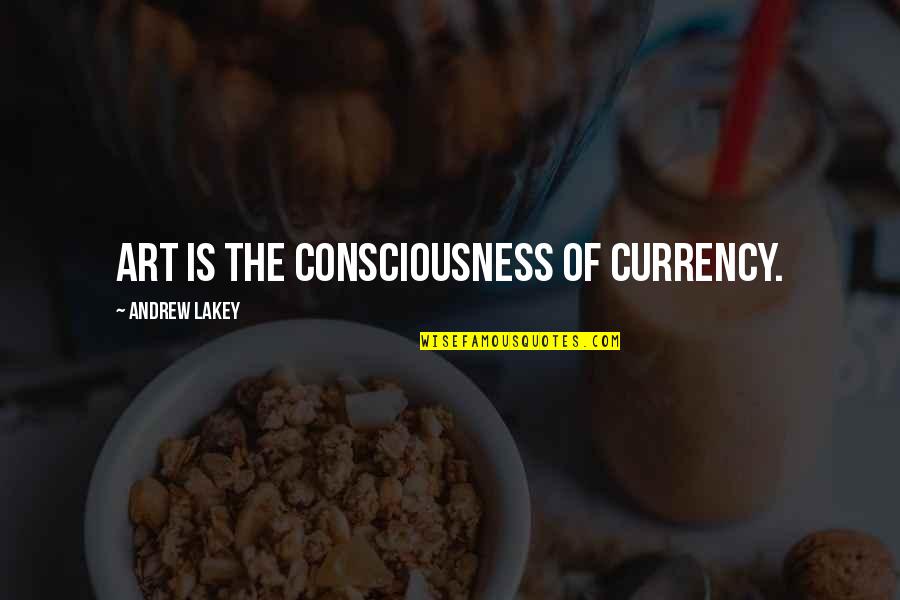 Dzikio Quotes By Andrew Lakey: Art is the consciousness of currency.