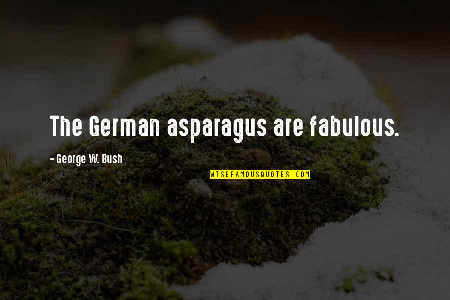 Dzikio Quotes By George W. Bush: The German asparagus are fabulous.