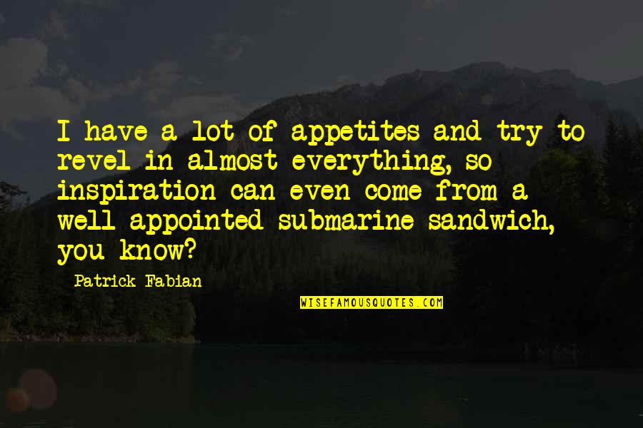 Dzikir Quotes By Patrick Fabian: I have a lot of appetites and try