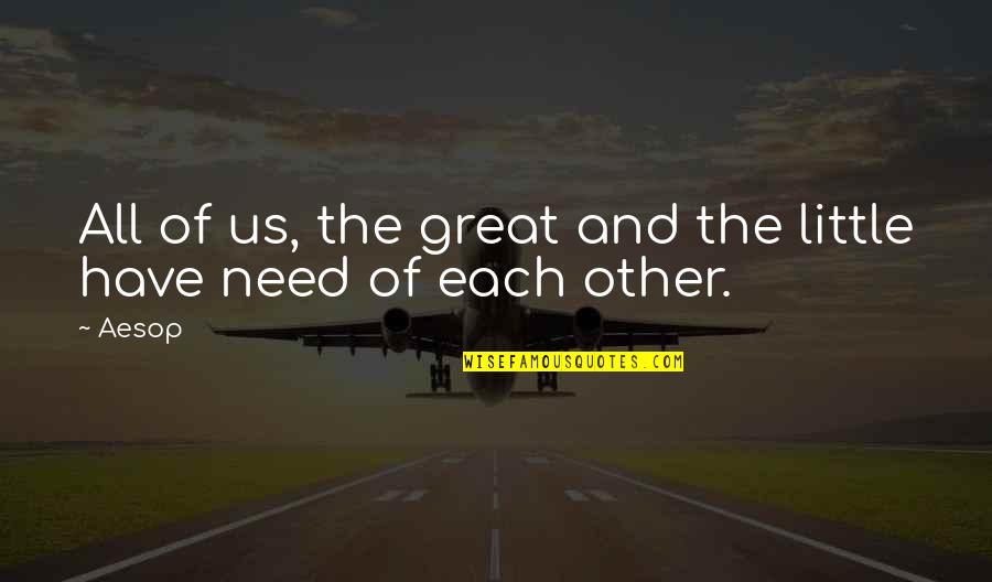 Dzintars Herberts Quotes By Aesop: All of us, the great and the little