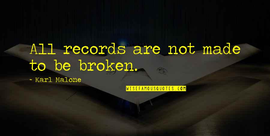 Dzintars Herberts Quotes By Karl Malone: All records are not made to be broken. Dzintars Herberts Quotes By Karl Malone: All records are not made to be broken.