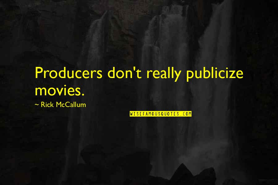 Dzintars Herberts Quotes By Rick McCallum: Producers don't really publicize movies. Dzintars Herberts Quotes By Rick McCallum: Producers don't really publicize movies.