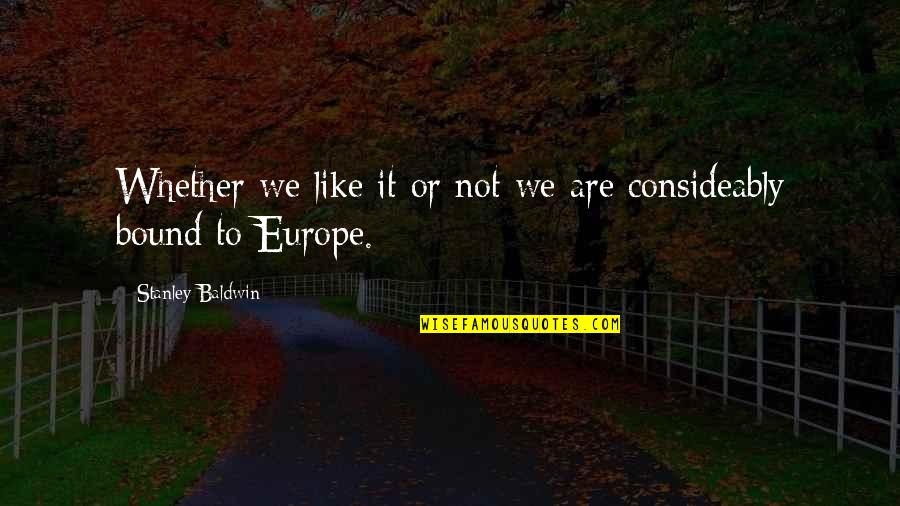 Dzintars Herberts Quotes By Stanley Baldwin: Whether we like it or not we are Dzintars Herberts Quotes By Stanley Baldwin: Whether we like it or not we are