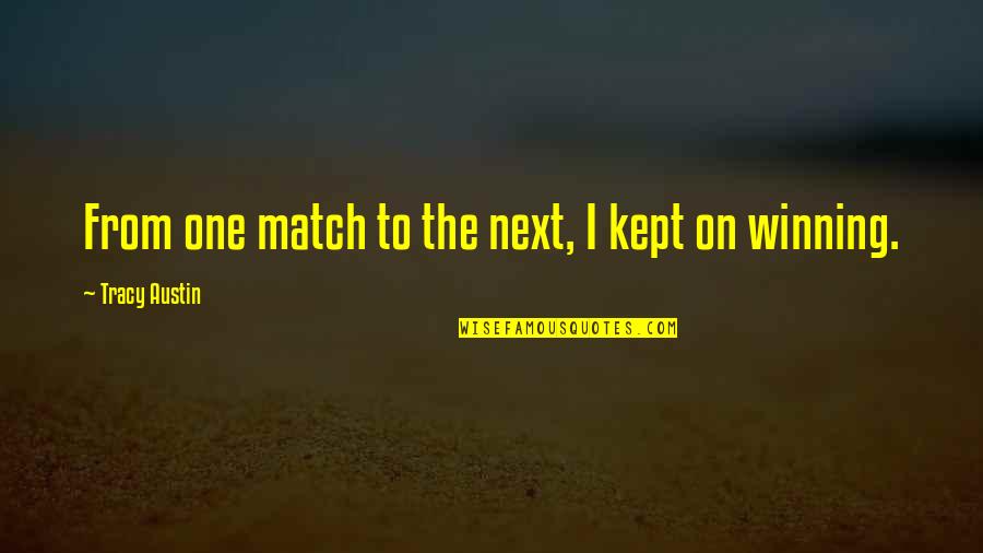 Dzintars Herberts Quotes By Tracy Austin: From one match to the next, I kept Dzintars Herberts Quotes By Tracy Austin: From one match to the next, I kept