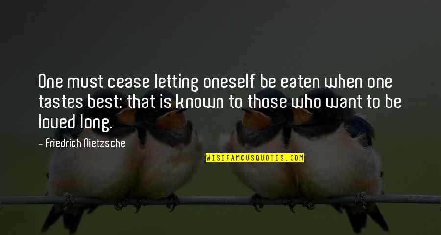 Dzintars Kalvans Quotes By Friedrich Nietzsche: One must cease letting oneself be eaten when