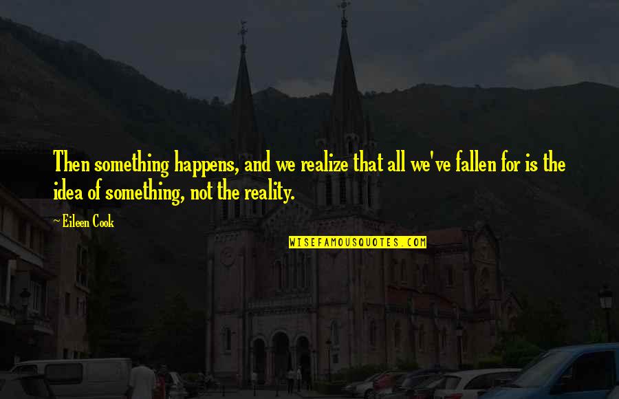 Dzintra Janavs Quotes By Eileen Cook: Then something happens, and we realize that all