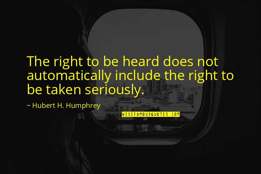 Dzipsi Cave Quotes By Hubert H. Humphrey: The right to be heard does not automatically Dzipsi Cave Quotes By Hubert H. Humphrey: The right to be heard does not automatically