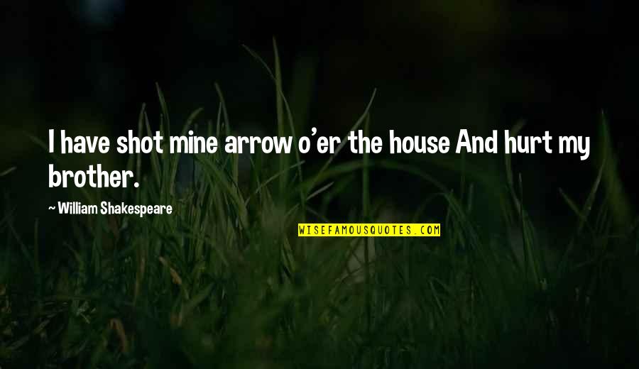Dziuba Stanislaw Quotes By William Shakespeare: I have shot mine arrow o'er the house Dziuba Stanislaw Quotes By William Shakespeare: I have shot mine arrow o'er the house