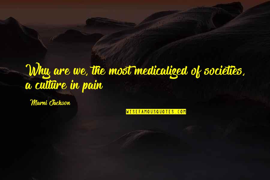 Dziubinskis Quotes By Marni Jackson: Why are we, the most medicalized of societies,