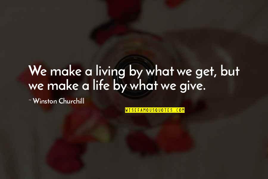 Dziugas Cheese Quotes By Winston Churchill: We make a living by what we get, Dziugas Cheese Quotes By Winston Churchill: We make a living by what we get,