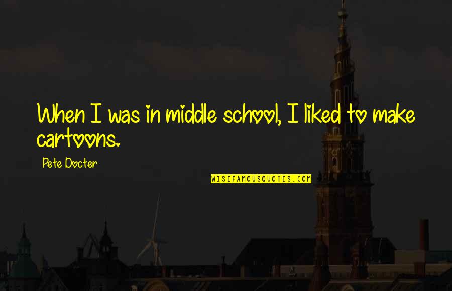 Dziwiek Quotes By Pete Docter: When I was in middle school, I liked Dziwiek Quotes By Pete Docter: When I was in middle school, I liked