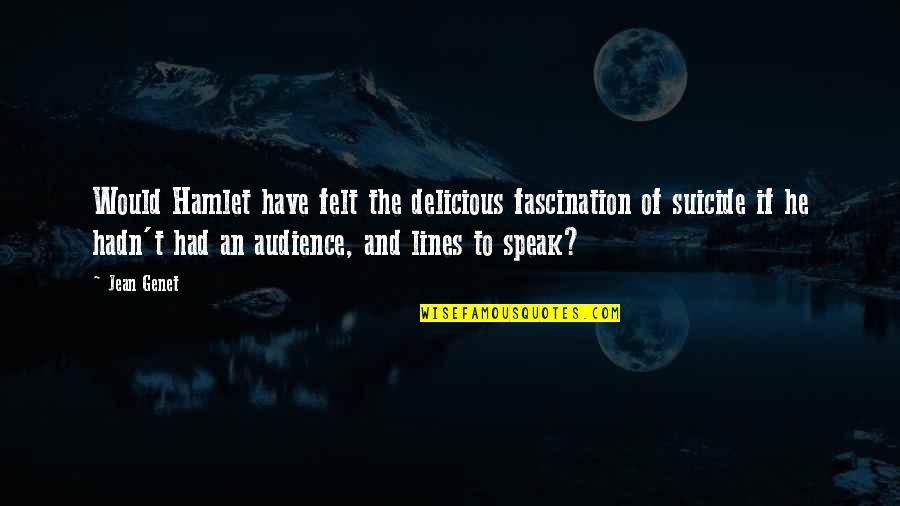 Dziwisz W Quotes By Jean Genet: Would Hamlet have felt the delicious fascination of