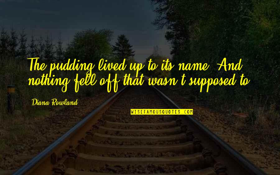 Dziwne Domy Quotes By Diana Rowland: The pudding lived up to its name. And