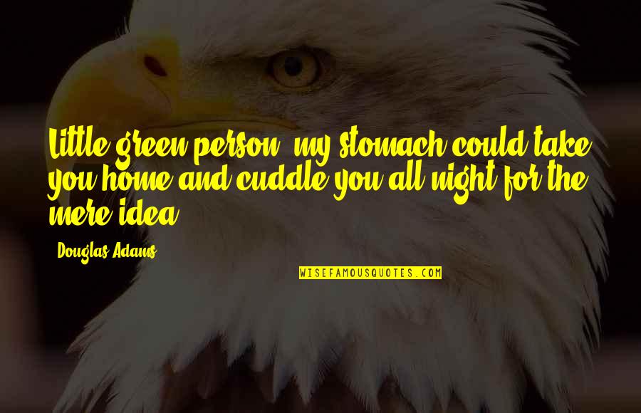 Dziwne Domy Quotes By Douglas Adams: Little green person, my stomach could take you