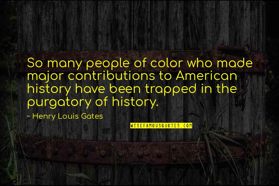 Dziwnow Quotes By Henry Louis Gates: So many people of color who made major Dziwnow Quotes By Henry Louis Gates: So many people of color who made major