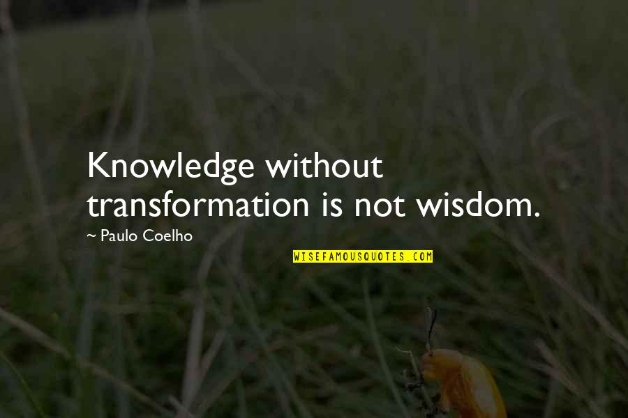Dziwnow Quotes By Paulo Coelho: Knowledge without transformation is not wisdom. Dziwnow Quotes By Paulo Coelho: Knowledge without transformation is not wisdom.