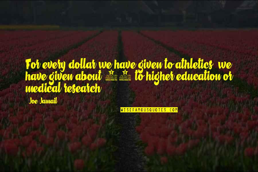 Dzmitry Matsiukevich Quotes By Joe Jamail: For every dollar we have given to athletics,