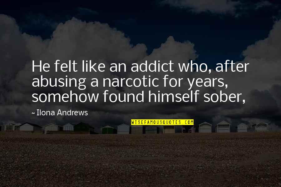 Dzmitry Nationality Quotes By Ilona Andrews: He felt like an addict who, after abusing
