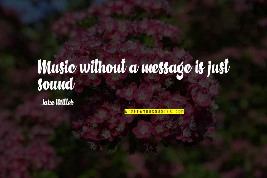 Dzogrim Quotes By Jake Miller: Music without a message is just sound