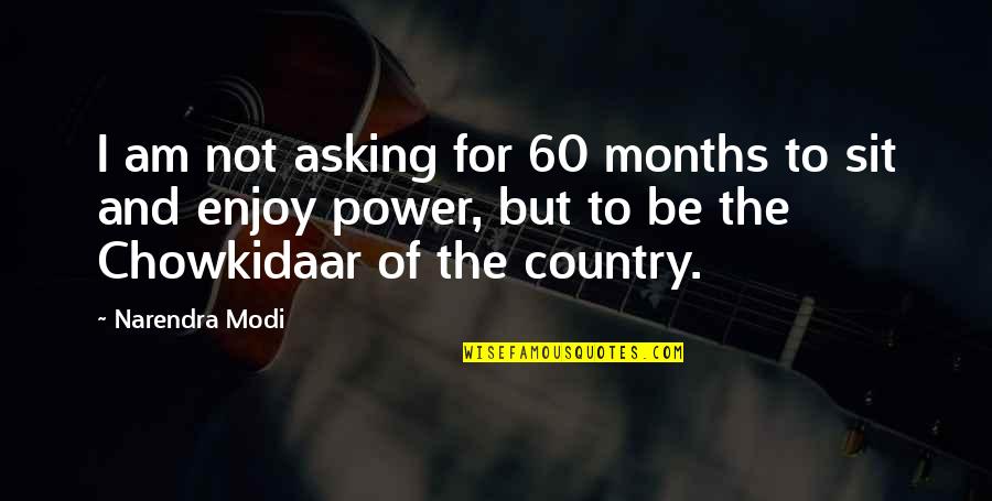 Dzogrim Quotes By Narendra Modi: I am not asking for 60 months to