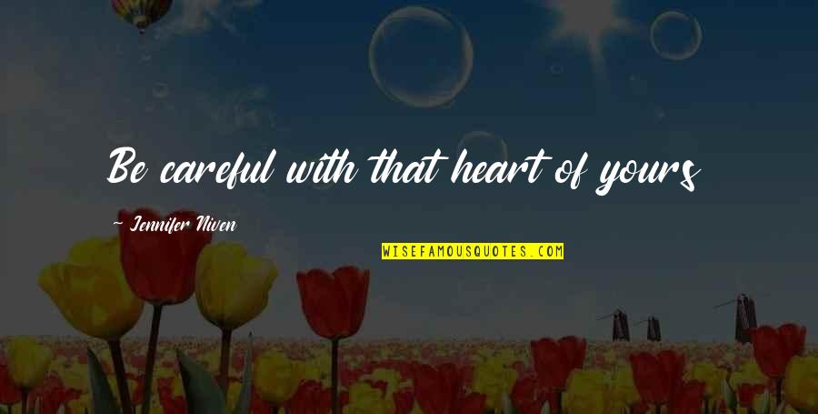 Dzongsar Quotes By Jennifer Niven: Be careful with that heart of yours