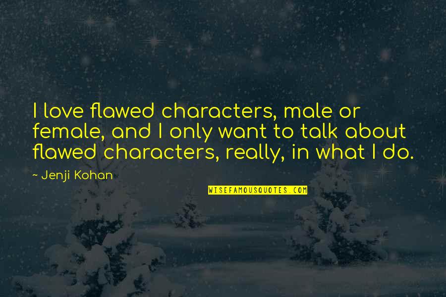 Dzugashvili Quotes By Jenji Kohan: I love flawed characters, male or female, and